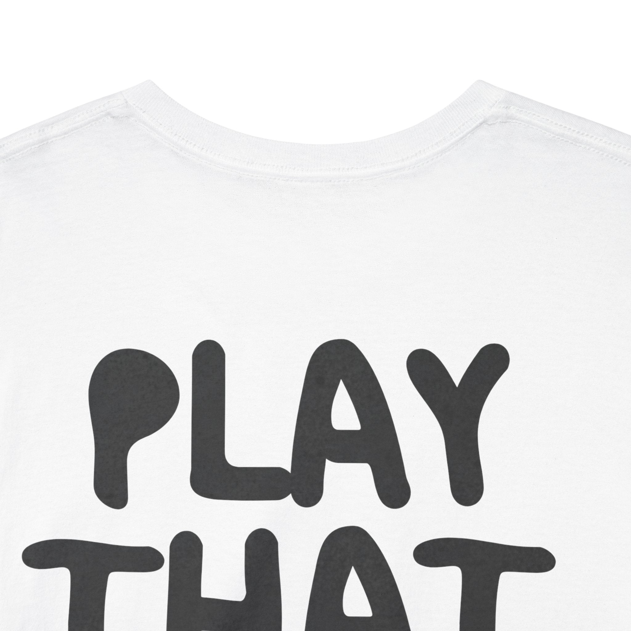 Play That Good Sh*t Tee