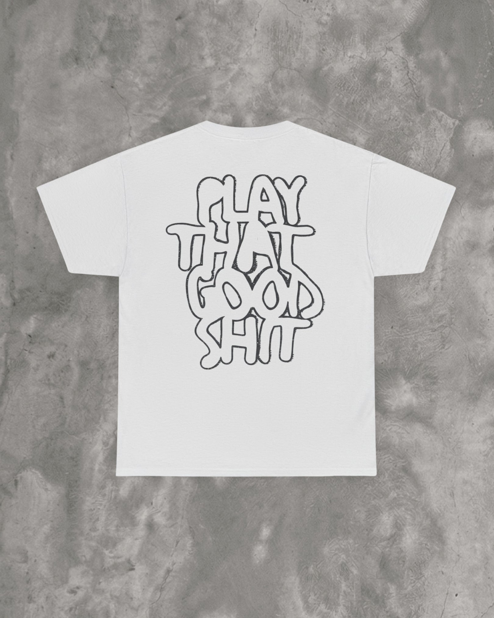 Play That Good Sh*t Tee