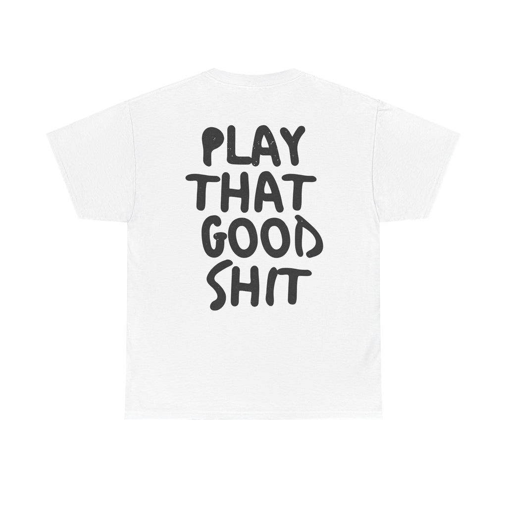 Play That Good Sh*t Vinyl Tee
