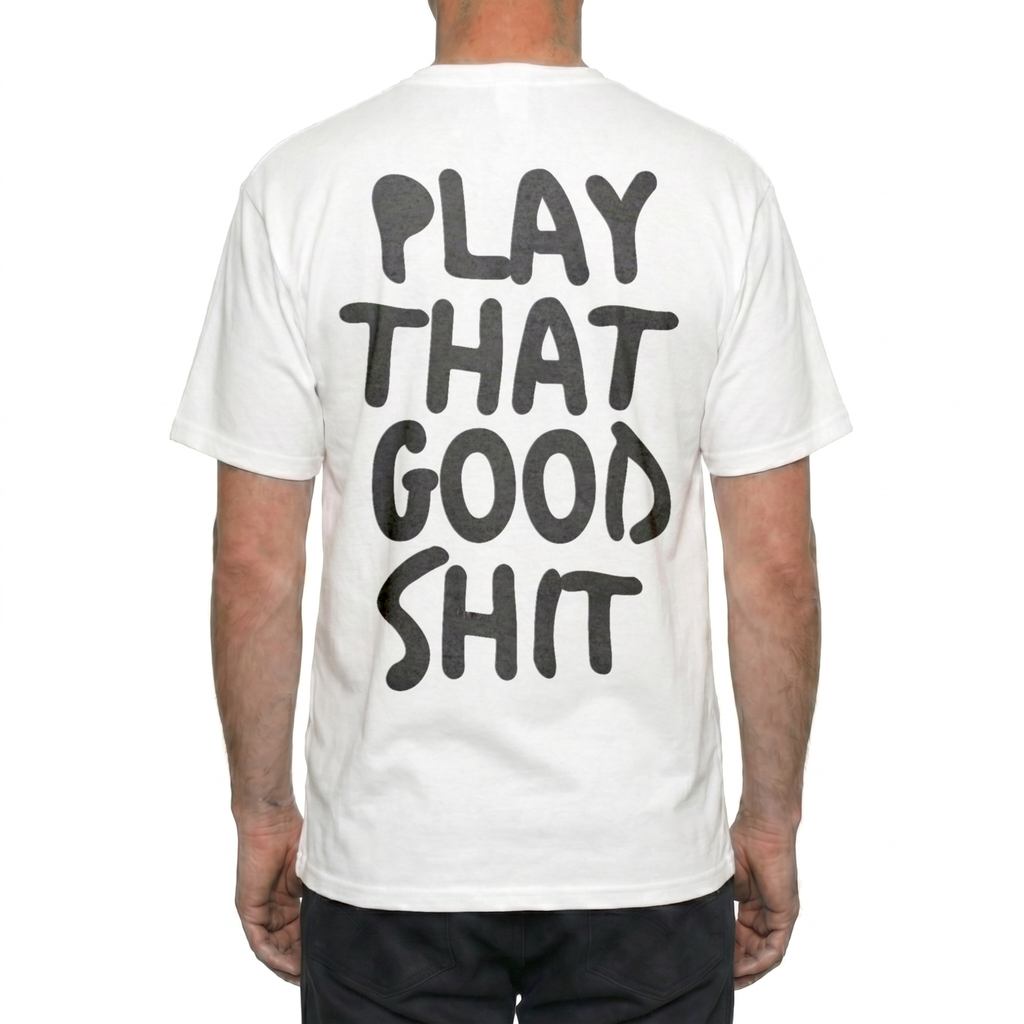 Play That Good Sh*t Tee